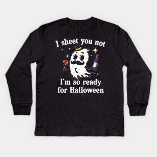 I Sheet You Not Im So Ready For Halloween Wine Drinking Kids Long Sleeve T-Shirt